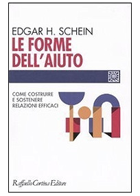 Le forme dell’aiuto. Come costruire e sostenere relazioni efficaci – Edgar H. Schein