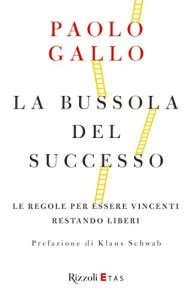 La bussola del successo. Regole per essere vincenti restando liberi – Paolo Gallo