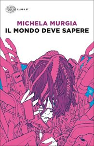 Il mondo deve sapere. Romanzo tragicomico di una telefonista precaria - Michela Murgia