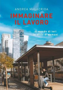 Immaginare il lavoro. Il mondo di ieri le sfide di domani – Andrea Malacrida